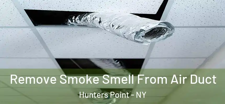  Remove Smoke Smell From Air Duct Hunters Point - NY