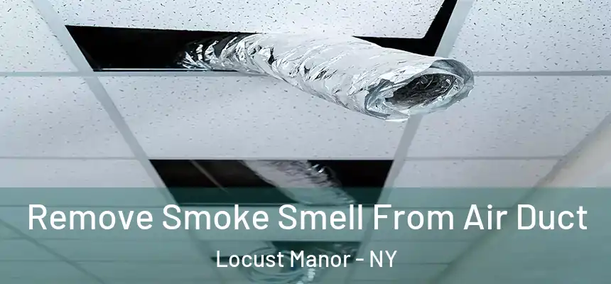  Remove Smoke Smell From Air Duct Locust Manor - NY