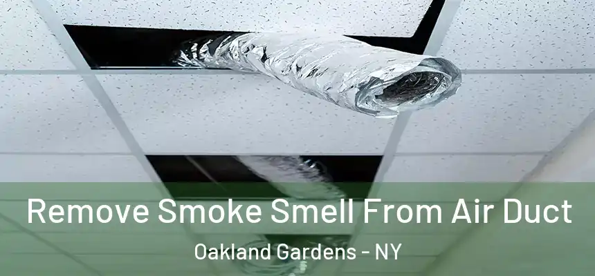 Remove Smoke Smell From Air Duct Oakland Gardens - NY