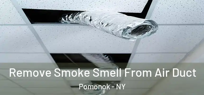  Remove Smoke Smell From Air Duct Pomonok - NY