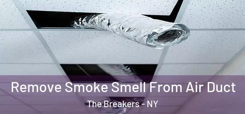 Remove Smoke Smell From Air Duct The Breakers - NY