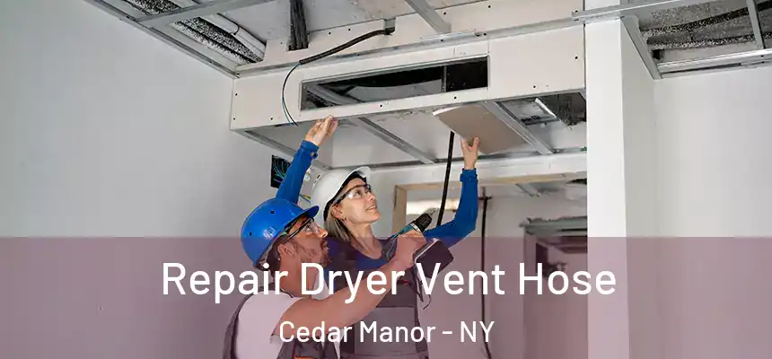 Repair Dryer Vent Hose Cedar Manor - NY