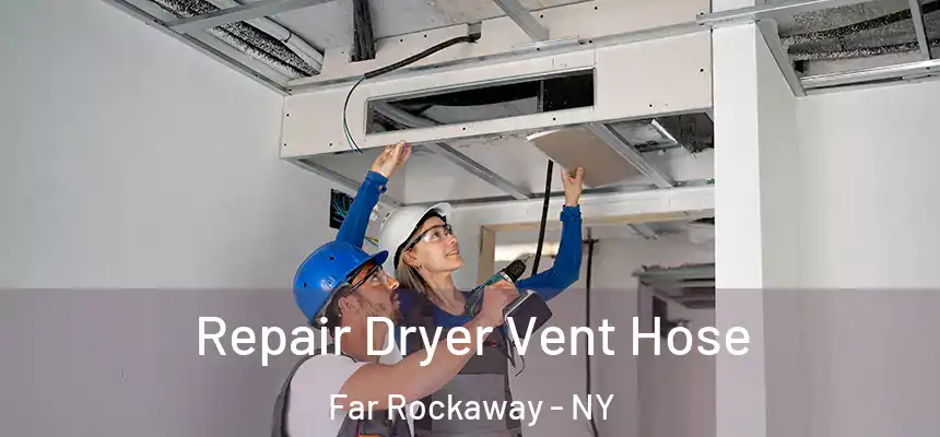  Repair Dryer Vent Hose Far Rockaway - NY
