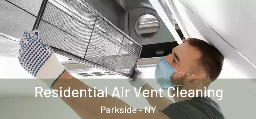 Residential Air Vent Cleaning Parkside - NY