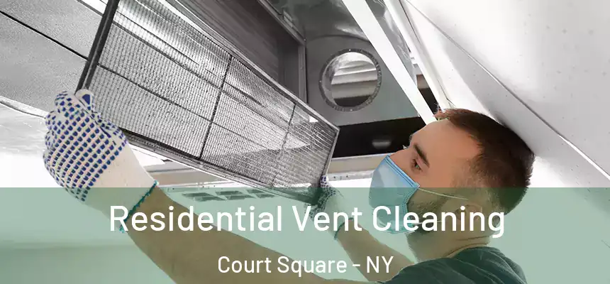  Residential Vent Cleaning Court Square - NY