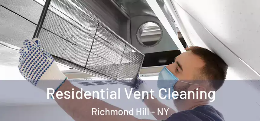 Residential Vent Cleaning Richmond Hill - NY