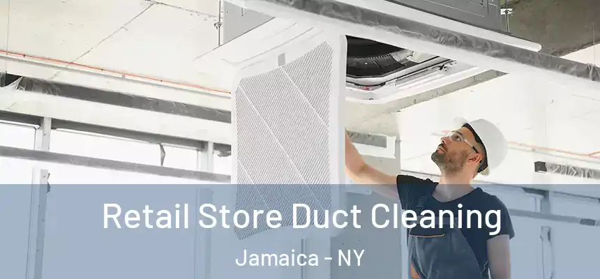 Retail Store Duct Cleaning Jamaica - NY