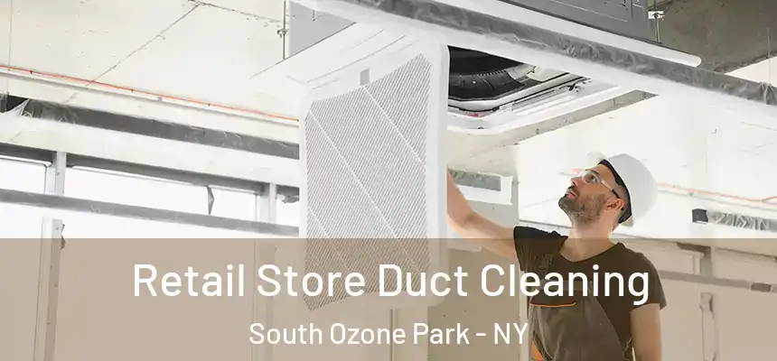 Retail Store Duct Cleaning South Ozone Park - NY