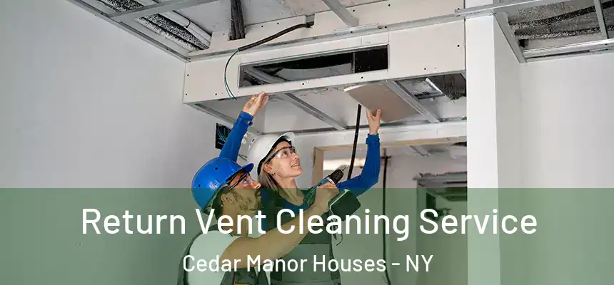 Return Vent Cleaning Service Cedar Manor Houses - NY