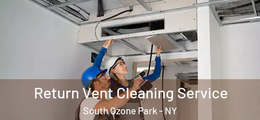 Return Vent Cleaning Service South Ozone Park - NY