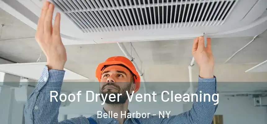  Roof Dryer Vent Cleaning Belle Harbor - NY