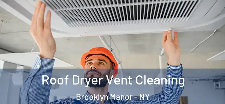  Roof Dryer Vent Cleaning Brooklyn Manor - NY