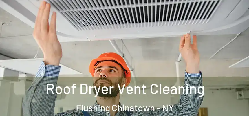 Roof Dryer Vent Cleaning Flushing Chinatown - NY