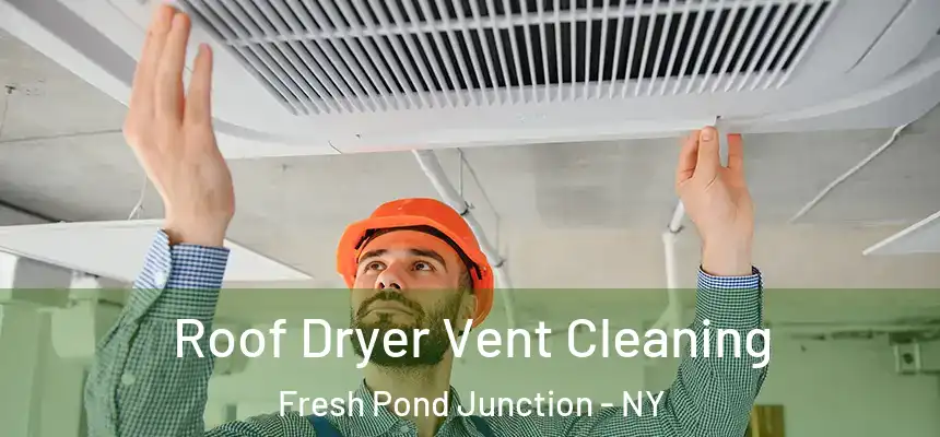  Roof Dryer Vent Cleaning Fresh Pond Junction - NY