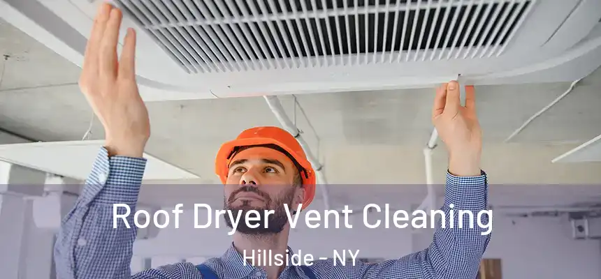 Roof Dryer Vent Cleaning Hillside - NY