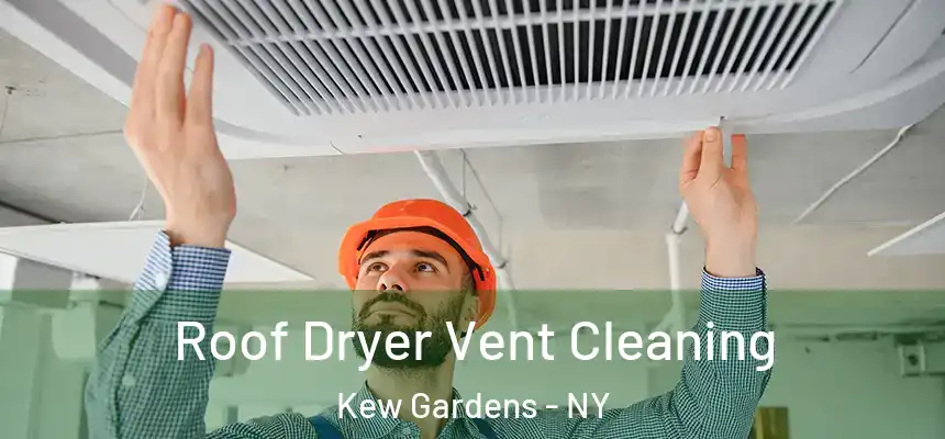 Roof Dryer Vent Cleaning Kew Gardens - NY