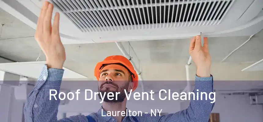  Roof Dryer Vent Cleaning Laurelton - NY