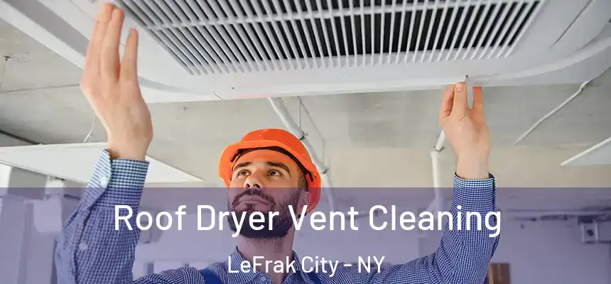  Roof Dryer Vent Cleaning LeFrak City - NY