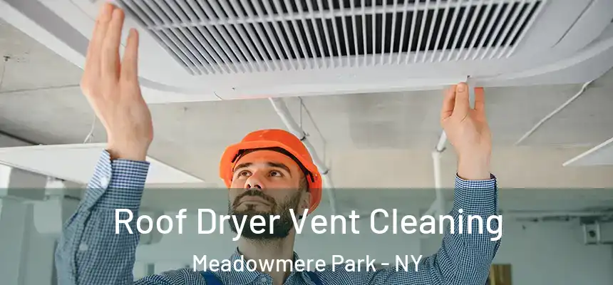  Roof Dryer Vent Cleaning Meadowmere Park - NY