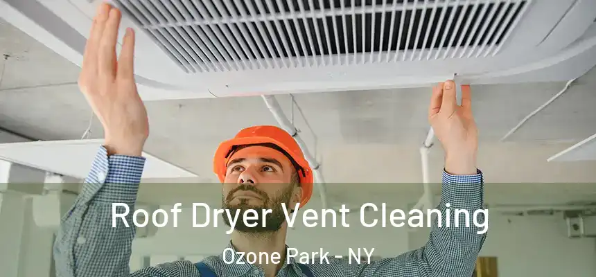  Roof Dryer Vent Cleaning Ozone Park - NY