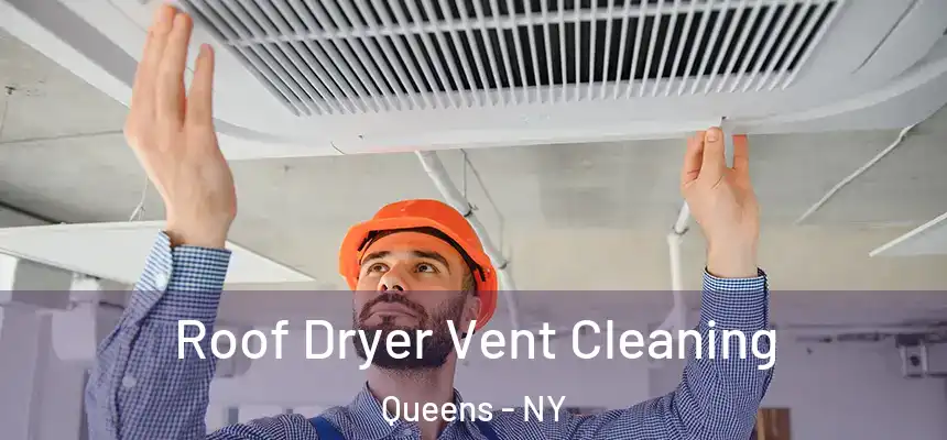  Roof Dryer Vent Cleaning Queens - NY