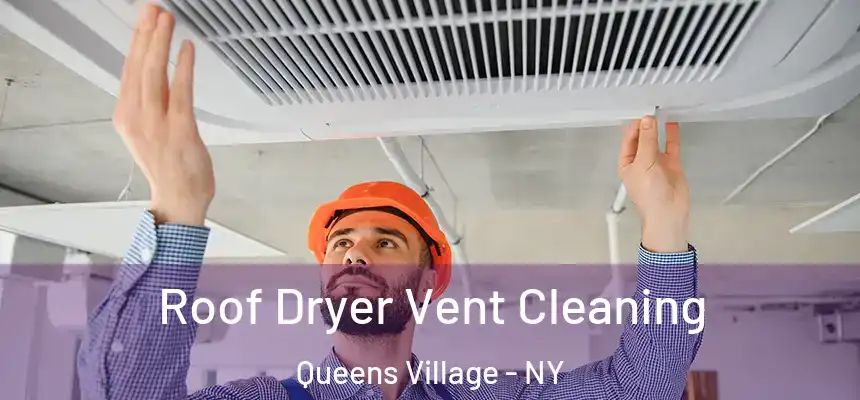  Roof Dryer Vent Cleaning Queens Village - NY