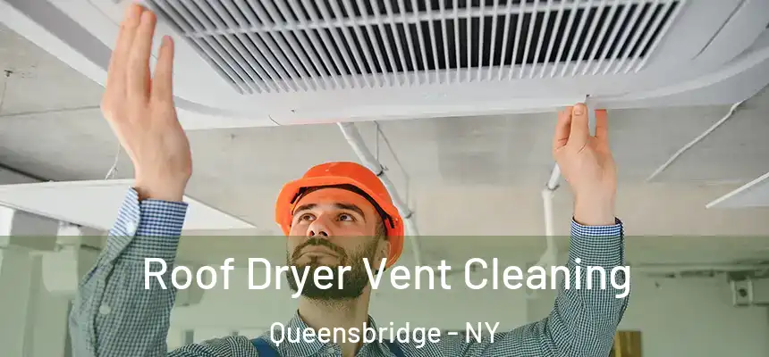 Roof Dryer Vent Cleaning Queensbridge - NY