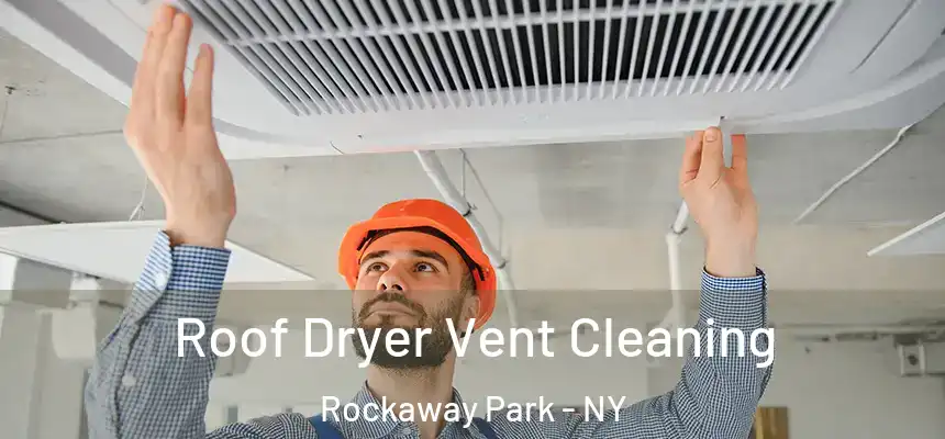  Roof Dryer Vent Cleaning Rockaway Park - NY
