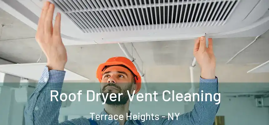  Roof Dryer Vent Cleaning Terrace Heights - NY