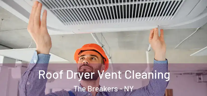  Roof Dryer Vent Cleaning The Breakers - NY