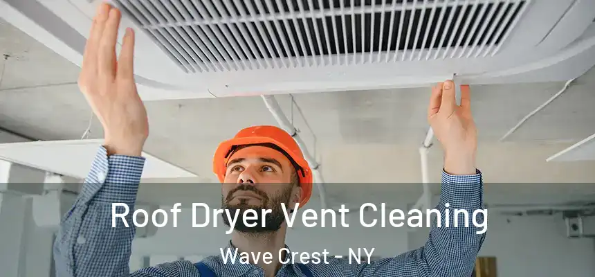 Roof Dryer Vent Cleaning Wave Crest - NY