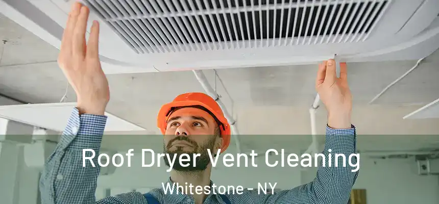 Roof Dryer Vent Cleaning Whitestone - NY