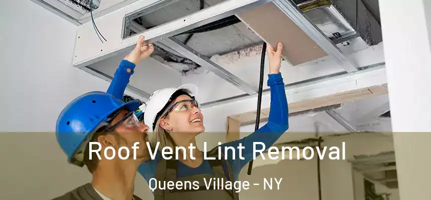 Roof Vent Lint Removal Queens Village - NY