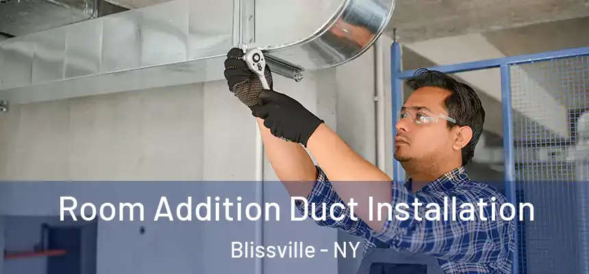  Room Addition Duct Installation Blissville - NY