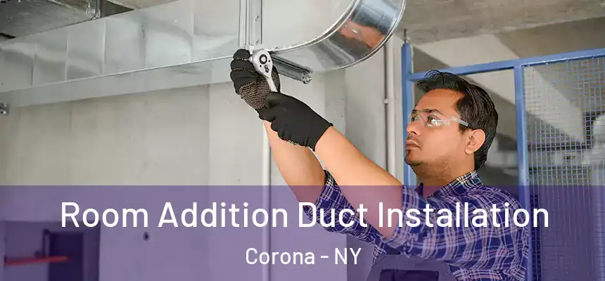  Room Addition Duct Installation Corona - NY