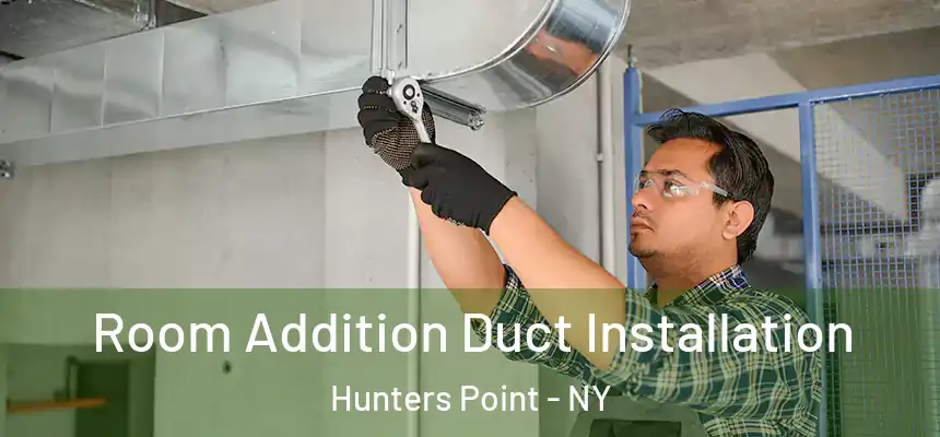 Room Addition Duct Installation Hunters Point - NY