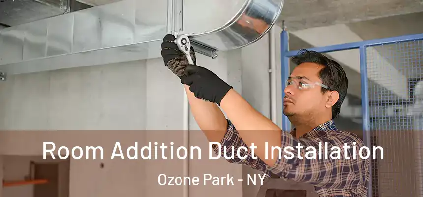  Room Addition Duct Installation Ozone Park - NY