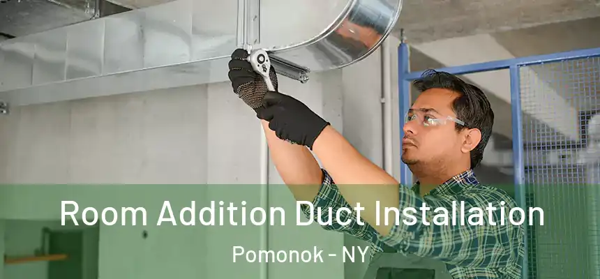  Room Addition Duct Installation Pomonok - NY