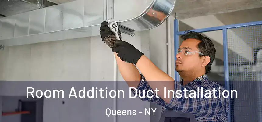  Room Addition Duct Installation Queens - NY