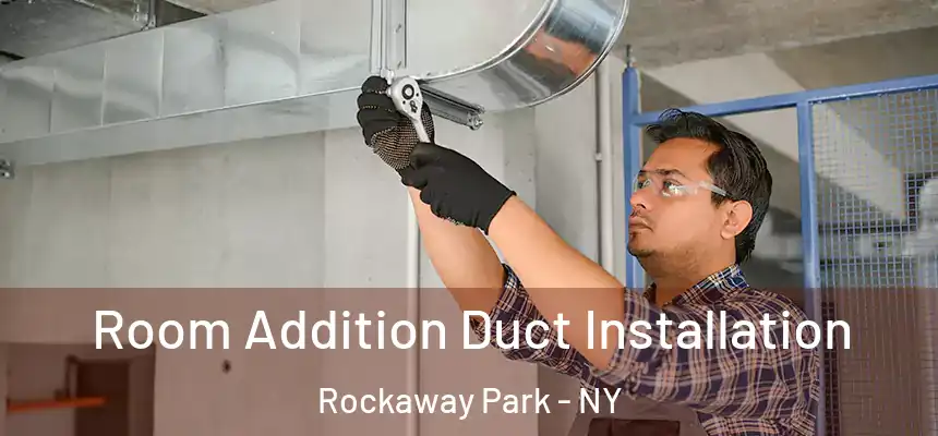  Room Addition Duct Installation Rockaway Park - NY
