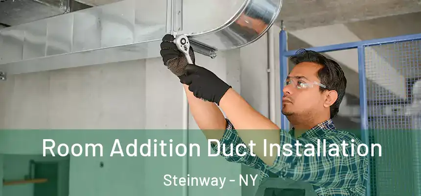 Room Addition Duct Installation Steinway - NY
