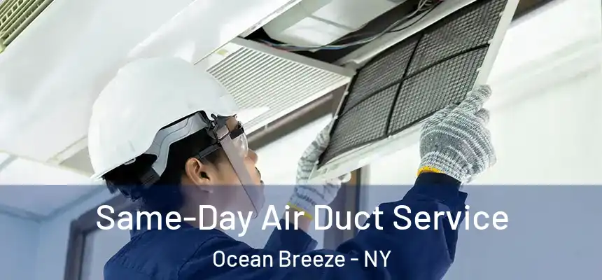 Same-Day Air Duct Service Ocean Breeze - NY