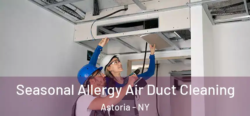 Seasonal Allergy Air Duct Cleaning Astoria - NY