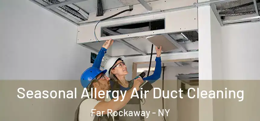 Seasonal Allergy Air Duct Cleaning Far Rockaway - NY