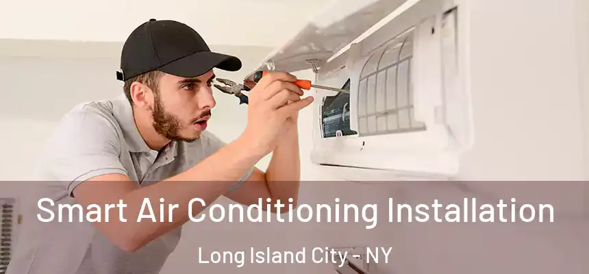  Smart Air Conditioning Installation Long Island City - NY