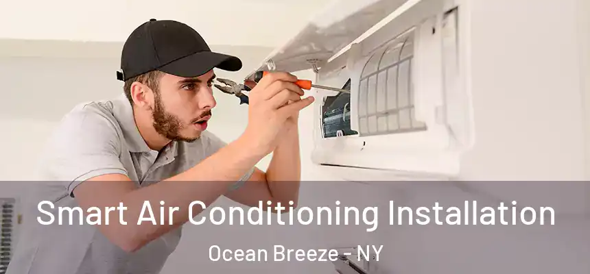 Smart Air Conditioning Installation Ocean Breeze - NY