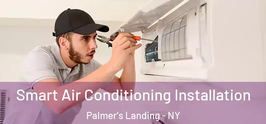 Smart Air Conditioning Installation Palmer's Landing - NY