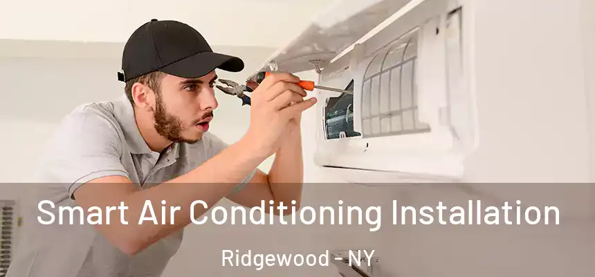  Smart Air Conditioning Installation Ridgewood - NY