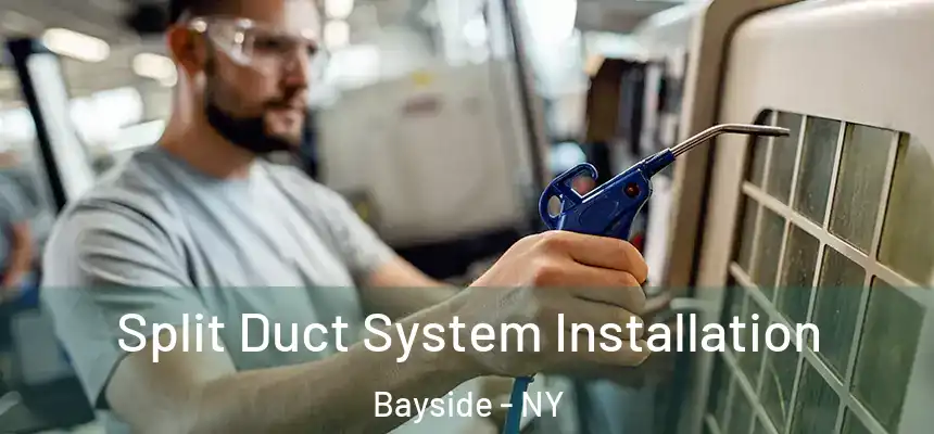  Split Duct System Installation Bayside - NY