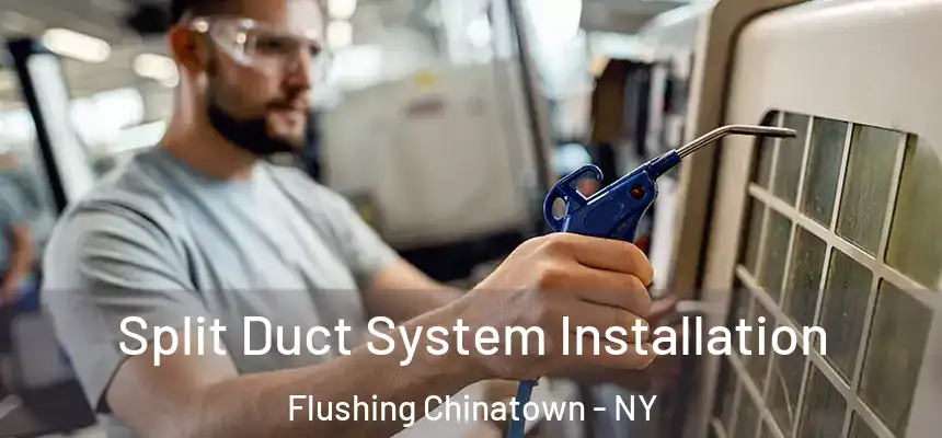  Split Duct System Installation Flushing Chinatown - NY